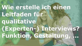 Wie erstelle ich einen Leitfaden für qualitative Experten Interviews Funktion Gestaltung [upl. by Arahat480]