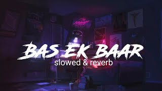 bas ek baar tumko dekhne ko tarsu kehta hai dil ye mera slowed reverb [upl. by Dotty691]