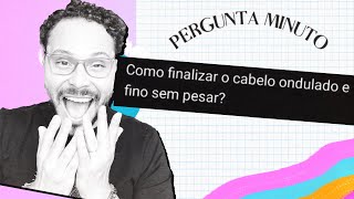 COMO FINALIZAR O CABELO ONDULADO E FINO SEM PESAR [upl. by Sweyn]