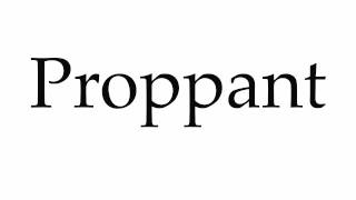 How to Pronounce Proppant [upl. by Rebmetpes]