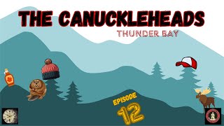 THE CANUCKLEHEADS Episode 12 THUNDER BAY [upl. by Lalage]