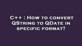 C  How to convert QString to QDate in specific format [upl. by Ffirahs384]