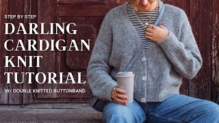 Darling Cardigan Knit Tutorial w Double Knitted Buttonband [upl. by Orelle622]