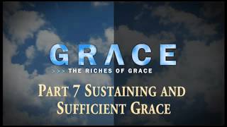 Grace Series Part 7  Sustaining and Sufficient Grace [upl. by Zwick401]