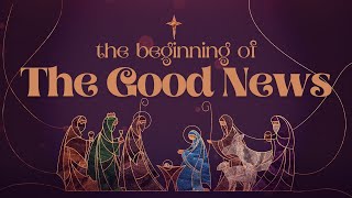 The Beginning of the Good News  December 10 2023 [upl. by Sussi]