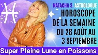 🌟 Horoscope de la semaine du lundi 28 août signe par signe – Super Pleine Lune en Poissons [upl. by Tierell]