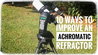 10 WAYS TO IMPROVE AN ACHROMATIC REFRACTOR [upl. by Naitsabas]