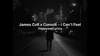 James Colt x Convolt  I Cant Feel Lyrics [upl. by Ahsaf]