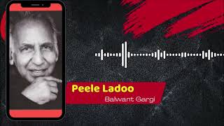 Peele Laddu II Writer  Balwant Gargi II Voice  Aman [upl. by Bilbe]