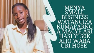 MENYA SMALL BUSINESS WATANGIZA KUMAFARANGA MACYE ARI HASI Y 50k AHO WABA URI HOSE raissanazetv [upl. by Gwendolyn629]