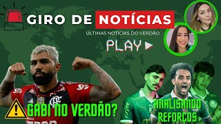 🚨 GIRO DE NOTÍCIAS📣 ANÁLISE DOS NOVOS REFORÇOS GABIGOL PERTO DO VERDÃO 🤔 [upl. by Adnala]