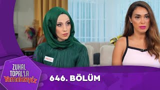 Zuhal Topalla Yemekteyiz 646 Bölüm Yemekteyiz [upl. by Irtimd529]