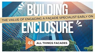 The Value of Engaging a Façade Specialist early on featuring Luc Nahrgang amp Andrew Steingiser of RDH [upl. by Camila]