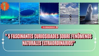 5 Fascinantes Curiosidades sobre Fenómenos Naturales Extraordinarios [upl. by Collimore]