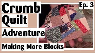 Crumb Quilting Adventure  Making More Crumb Quilt Blocks  Ep 3 [upl. by Haroun]