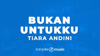 Bukan Untukku  Tiara Andini KARAOKE VERSION [upl. by Cyrus247]