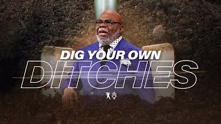 Dig Your Own Ditches  Bishop TD Jakes October 27 2019 [upl. by Toomay]