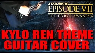 Star Wars The Force Awakens Kylo Ren Theme Guitar Cover [upl. by Ande]