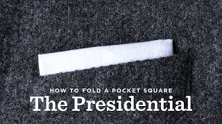 How To Fold A Pocket Square  The Presidential Fold [upl. by Aisile]