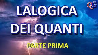 I quanti e il caso  LALOGICA DEI QUANTI  Prima parte [upl. by Alih]