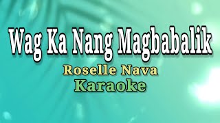 HUWAG KA NANG MAGBABALIK  ROSELLE NAVA KARAOKE [upl. by Nojed]