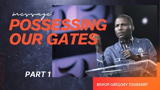 Possessing Ours Gates Part1  Bishop Gregory Toussaint [upl. by Embry]