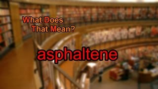 What does asphaltene mean [upl. by Gerdi]