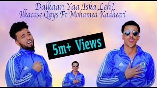 Ilkacase Qays ft Mohamed Kadheeri  Dalkaan Ya Iska Leh  Official Music Video 2021 [upl. by Idnal]