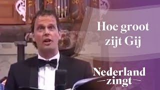 Nederland Zingt Hoe groot zijt Gij [upl. by Bard436]