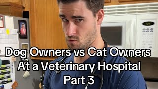 Dog Owners vs Cat Owners At a Veterinary Hospital Part 3 [upl. by Anitsyrhk983]