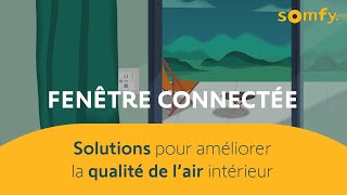 Fenêtre connectée  3 solutions concrètes pour améliorer la qualité de l’air intérieur  Somfy [upl. by Corney736]