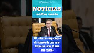 STF autoriza renegociação de acordos da Lava Jato Empresas terão 60 dias para revisão [upl. by Aillicec]