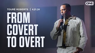 From Covert To Overt  Touré Roberts [upl. by Taran844]