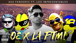 OE POR LA PTM CANTAN LOS IMPRESENTABLES AKA FANODRIC [upl. by Hairom]