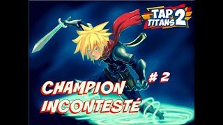 TAP TITANS 2 TOURNOI CHAMPION INCONTESTÉ 2 1200 DIAMS 18 ARMES 14 ARMES DU DESTIN [upl. by Federico]