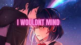 Nightcore  I wouldnt mind  Lyrics [upl. by Norted]