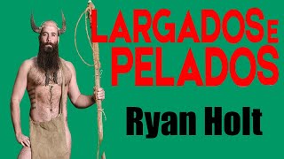 Largados e Pelados  Ryan Holt [upl. by Aromas]