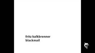 Fritz Kalkbrenner  Blackmail [upl. by Ball]