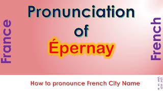 Épernay  How to pronounce Épernay Marne Grand Est in French accent [upl. by Fulviah]