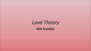 Love TheoryKirk Franklinlyrics [upl. by Ceciley936]