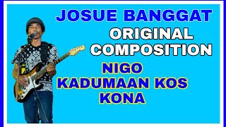 JOSUE BANGGAT ORIGINAL COMPOSITION  NIGO KADUMAAN KOS KONA  TAGABAWA SONG [upl. by Esyned231]