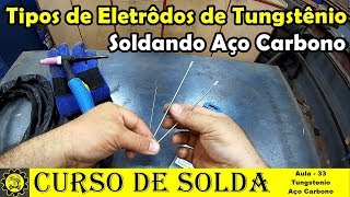 Curso Basico de Solda 33  Tipos de Eletrodos de Tungstênio e Solda em Aço Carbono [upl. by Silver]