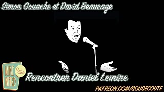 Rencontrer Daniel Lemire  Simon Gouache et David Beaucage  Extrait Sous Écoute [upl. by Ellebasi]