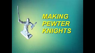 Show N Tell 2  Making pewter Knights [upl. by Oisorbma]