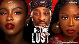 NO LOVE LUST FULL NIGERIAN MOVIE  OKUSAGA ADEOLUWA BOLAJI OGUNMOLA DETOLA JONES [upl. by Airrat218]