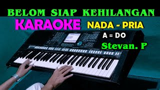 BELUM SIAP KEHILANGAN  Stevan Pasaribu  KARAOKE Nada Pria ADO [upl. by Knowles258]