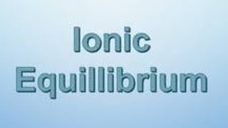 lecture 1 IONIC EQUILIBRIUM [upl. by Haraz]