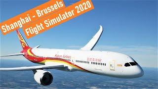 Shanghai  Brussels HAINAN 787 TAKEOFF and LANDING  MSFS 2020  LIVE WEATHER 1080P HD [upl. by Behnken]