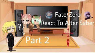 FateZero react to alter Saber part 2 x Fatestay night react to saber [upl. by Ymeraj]