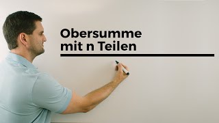 Obersumme mit n Teilen Integralrechnung Anfänge Flächen  Mathe by Daniel Jung [upl. by Edward]